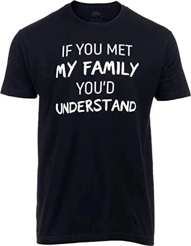 If You Met My Family, You'd Understand | Funny Family Humor Unisex T-Shirt 7 If You Met My Family, You'd Understand | Funny Family Humor Unisex T-Shirt - Image 5