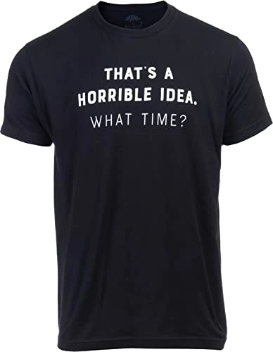 That's A Horrible Idea, What Time? | Funny Sarcastic Tee, Sarcasm Joke Humor T-Shirt For Men Women 4 That's A Horrible Idea, What Time? | Funny Sarcastic Tee, Sarcasm Joke Humor T-Shirt For Men Women - Image 2
