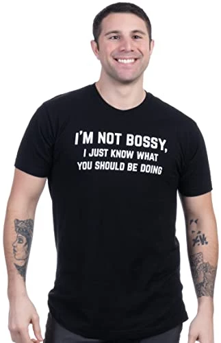 I'm Not Bossy, I Just Know What You Should Be Doing | Funny Tee Shirt, Sarcastic Saying Humor Joke T-Shirt For Men Women 3 I'm Not Bossy, I Just Know What You Should Be Doing | Funny Tee Shirt, Sarcastic Saying Humor Joke T-Shirt For Men Women