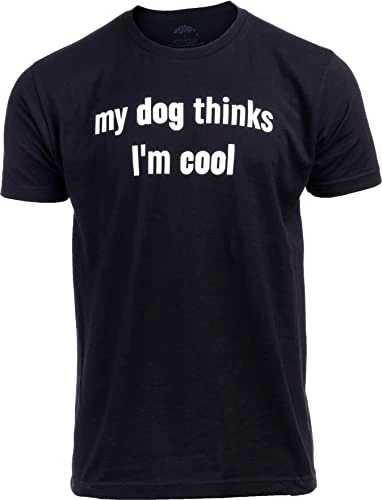 My Dog Thinks I'm Cool | Funny Sarcastic Pet Owner T-Shirt, Doggy Dad Mom Shirt For Men Women 4 My Dog Thinks I'm Cool | Funny Sarcastic Pet Owner T-Shirt, Doggy Dad Mom Shirt For Men Women - Image 2