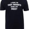 A Penny For Your Thoughts Seems A Bit Pricey | Funny Tee Shirt, Sarcastic Saying Humor Joke T-Shirt For Men Women 1 A Penny For Your Thoughts Seems A Bit Pricey | Funny Tee Shirt, Sarcastic Saying Humor Joke T-Shirt For Men Women -T-Shirt Store 31qNDL9DvgL