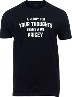 A Penny For Your Thoughts Seems A Bit Pricey | Funny Tee Shirt, Sarcastic Saying Humor Joke T-Shirt For Men Women