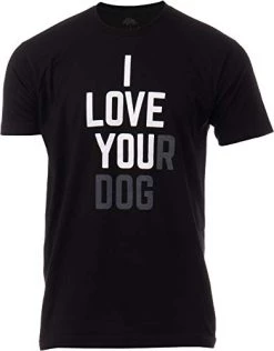 I Love You(r Dog) | Funny Dog Walker Mom Dad Doggo Puppy Joke Humor Men Women Sarcastic T-Shirt-(Adult,3XL) Black
