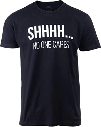 Shhh. No One Cares | Funny Sarcastic Shh Joke Phrase T-Shirt Sarcasm Saying Shirt For Men Women 7 Shhh. No One Cares | Funny Sarcastic Shh Joke Phrase T-Shirt Sarcasm Saying Shirt For Men Women - Image 5