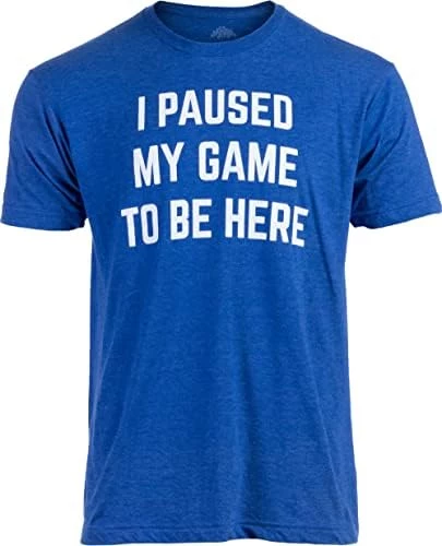I Paused My Game To Be Here | Funny Video Gamer Humor Joke For Men Women T-Shirt 10 I Paused My Game To Be Here | Funny Video Gamer Humor Joke For Men Women T-Shirt - Image 8