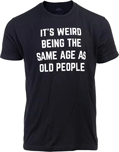 It's Weird Being The Same Age As Old People | Funny Grandpa Retiree Joke Humor T-Shirt For Men Women 3 It's Weird Being The Same Age As Old People | Funny Grandpa Retiree Joke Humor T-Shirt For Men Women - Image 2
