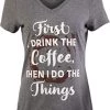 First I Drink The Coffee, Then I Do The Things | Funny Cute Saying Women's V-Neck T-Shirt 2 First I Drink The Coffee, Then I Do The Things | Funny Cute Saying Women's V-Neck T-Shirt -T-Shirt Store 413Tr4dqZ1L 1