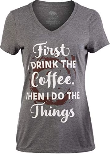 First I Drink The Coffee, Then I Do The Things | Funny Cute Saying Women's V-Neck T-Shirt 8 First I Drink The Coffee, Then I Do The Things | Funny Cute Saying Women's V-Neck T-Shirt - Image 6