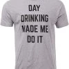 Day Drinking Made Me Do It | Funny Saying Men's Joke Phrase Comment Graphic T-Shirt-(Adult,3XL) 1 Day Drinking Made Me Do It | Funny Saying Men's Joke Phrase Comment Graphic T-Shirt-(Adult,3XL) -T-Shirt Store 413oBvUm3pL