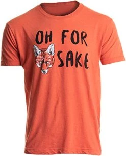 Oh For Fox Sake | Funny Saying Quote Humor Joke Pun Phrase For Men Women T-Shirt