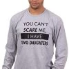You Can't Scare Me, I Have Two Daughters | Funny Dad Daddy Cute Joke Men Long Sleeve T-Shirt-(Adult,XL) Vintage Grey 2 You Can't Scare Me, I Have Two Daughters | Funny Dad Daddy Cute Joke Men Long Sleeve T-Shirt-(Adult,XL) Vintage Grey -T-Shirt Store 4176iACAq2L