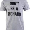 Don't Be A Richard | Funny Phrase Saying Comment Sarcastic Joke Humor Funnt T-Shirt For Men