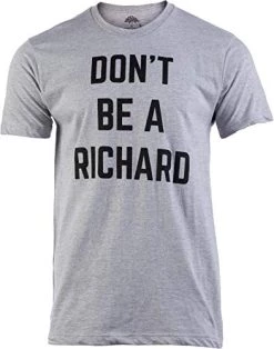 Don't Be A Richard | Funny Phrase Saying Comment Sarcastic Joke Humor Funnt T-Shirt For Men