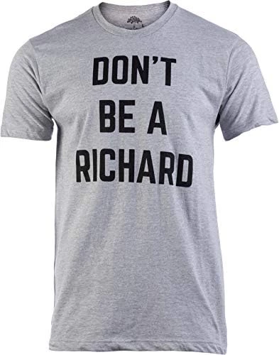 Don't Be A Richard | Funny Phrase Saying Comment Sarcastic Joke Humor Funnt T-Shirt For Men 8 Don't Be A Richard | Funny Phrase Saying Comment Sarcastic Joke Humor Funnt T-Shirt For Men - Image 6