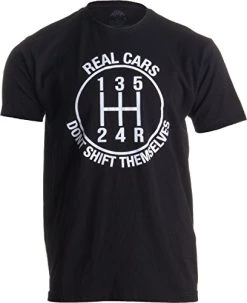 Real Cars Don't Shift Themselves | Funny Auto Racing Mechanic Manual T-Shirt