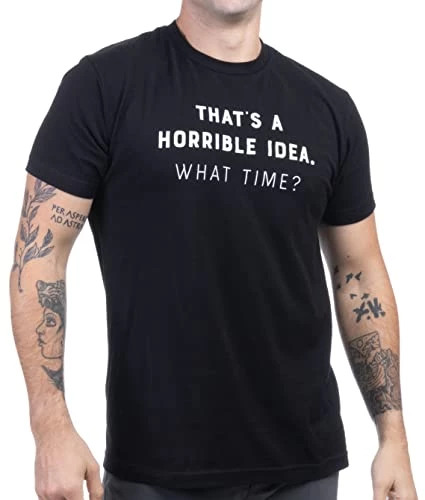That's A Horrible Idea, What Time? | Funny Sarcastic Tee, Sarcasm Joke Humor T-Shirt For Men Women 3 That's A Horrible Idea, What Time? | Funny Sarcastic Tee, Sarcasm Joke Humor T-Shirt For Men Women