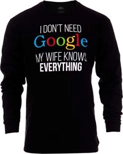 I Don't Need Google, My Wife Knows Everything! | Funny Husband Dad Groom Long Sleeve