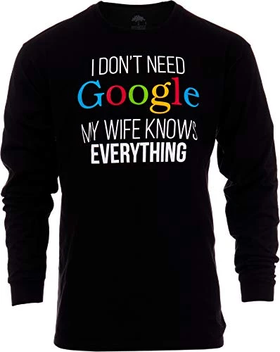 I Don't Need Google, My Wife Knows Everything! | Funny Husband Dad Groom Long Sleeve 3 I Don't Need Google, My Wife Knows Everything! | Funny Husband Dad Groom Long Sleeve
