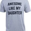 Awesome Like My Daughter | Funny Tee Shirt, Sarcastic Saying Humor Dad Joke T-Shirt For Father Grandpa Daddy