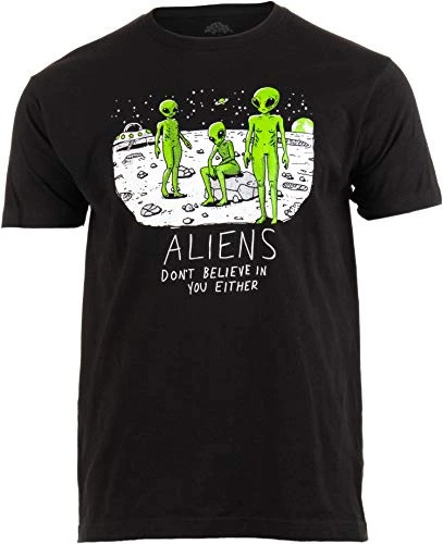 Aliens Don't Believe In You, Either | Funny UFO Hunter Space Men Women T-Shirt 3 Aliens Don't Believe In You, Either | Funny UFO Hunter Space Men Women T-Shirt