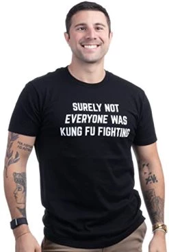 Surely, Not Everybody Was Kung Fu Fighting | Funny 70s Sarcastic Martial Arts T-Shirt Sarcasm Saying Joke Shirt For Men