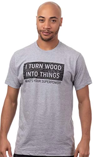 I Turn Wood Into Things, What's Your Superpower? | Funny Woodworking Wood Working Saw Dust Humor T-Shirt 4 I Turn Wood Into Things, What's Your Superpower? | Funny Woodworking Wood Working Saw Dust Humor T-Shirt - Image 2