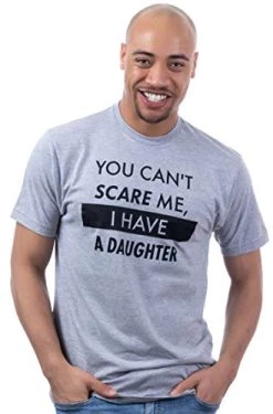 You Can't Scare Me, I Have Daughters | Funny Dad Daddy Cute Joke Men T-Shirt