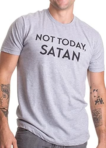 Not Today, Satan | Funny Saying Witty Comment For Men Or Women Humor T-Shirt 8 Not Today, Satan | Funny Saying Witty Comment For Men Or Women Humor T-Shirt - Image 6