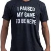 I Paused My Game To Be Here | Funny Video Gamer Humor Joke For Men Women T-Shirt