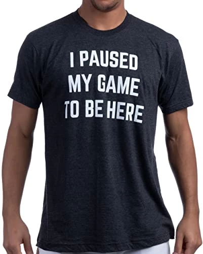 I Paused My Game To Be Here | Funny Video Gamer Humor Joke For Men Women T-Shirt 3 I Paused My Game To Be Here | Funny Video Gamer Humor Joke For Men Women T-Shirt
