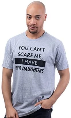You Can't Scare Me, I Have Daughters | Funny Dad Daddy Cute Joke Men T-Shirt