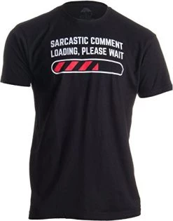Sarcastic Comment Loading Please Wait Funny Sarcasm Humor For Men Women T-Shirt