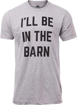 I'll Be In The Barn | Funny Dad Joke Grandpa Woodwork Workshop Handyman Auto Mechanic Manual Men T-Shirt