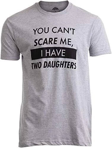 You Can't Scare Me, I Have Daughters | Funny Dad Daddy Cute Joke Men T-Shirt 3 You Can't Scare Me, I Have Daughters | Funny Dad Daddy Cute Joke Men T-Shirt