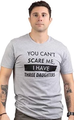 You Can't Scare Me, I Have Daughters | Funny Dad Daddy Cute Joke Men T-Shirt
