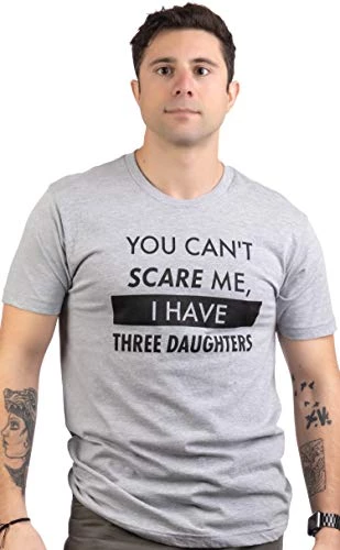 You Can't Scare Me, I Have Daughters | Funny Dad Daddy Cute Joke Men T-Shirt 3 You Can't Scare Me, I Have Daughters | Funny Dad Daddy Cute Joke Men T-Shirt