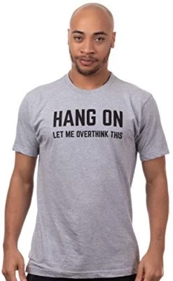 Hang On, Let Me Overthink This | Funny Men Sarcasm Joke Sarcastic Graphic T-Shirt -T-Shirt Store 41aDFiWP2HL