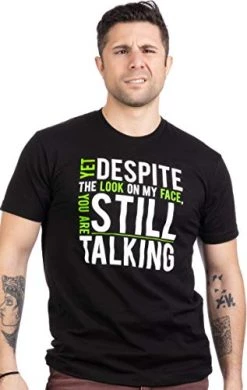 Yet Despite The Look On My Face, You're Still Talking | Sarcastic Unisex T-Shirt 9 Yet Despite The Look On My Face, You're Still Talking | Sarcastic Unisex T-Shirt -T-Shirt Store 41f5MP2BraL