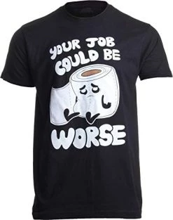 Your Job Could Be Worse | Inappropriate Funny Toilet Humor Joke Pun Men T-Shirt 11 Your Job Could Be Worse | Inappropriate Funny Toilet Humor Joke Pun Men T-Shirt -T-Shirt Store 41gUPicvBpL. AC