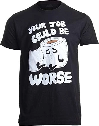 Your Job Could Be Worse | Inappropriate Funny Toilet Humor Joke Pun Men T-Shirt 7 Your Job Could Be Worse | Inappropriate Funny Toilet Humor Joke Pun Men T-Shirt - Image 5