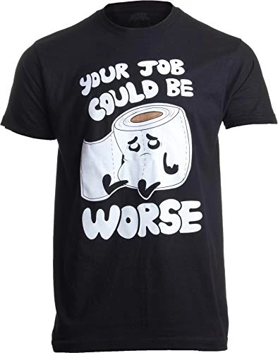 Your Job Could Be Worse | Inappropriate Funny Toilet Humor Joke Pun Men T-Shirt 3 Your Job Could Be Worse | Inappropriate Funny Toilet Humor Joke Pun Men T-Shirt