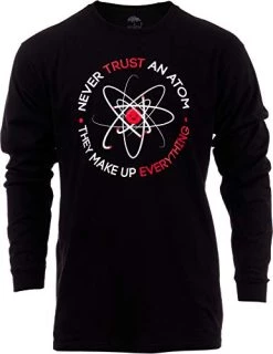 Never Trust An Atom, They Make Up Everything | Funny Science Unisex T-Shirt