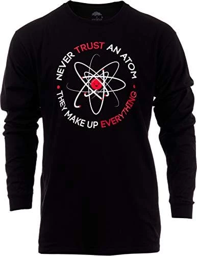 Never Trust An Atom, They Make Up Everything | Funny Science Unisex T-Shirt 9 Never Trust An Atom, They Make Up Everything | Funny Science Unisex T-Shirt - Image 7