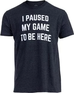 I Paused My Game To Be Here | Funny Video Gamer Humor Joke For Men Women T-Shirt -T-Shirt Store 41hhcX HKdL. AC 2