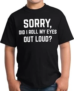 Sorry, Did I Roll My Eyes Out Loud? | Funny Sarcastic Joke T-Shirt Sarcasm Humor Shirt For Men Women Kids -T-Shirt Store 41i4YHAMwRL. AC 1