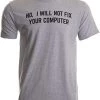 No I Will Not Fix Your Computer | Funny IT Geek Geeky For Men Women Nerd T-Shirt