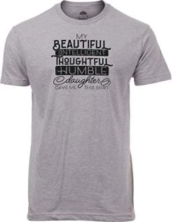 My Beautiful Intelligent Daughter Gave Me This- Funny Dad Grandpa Father T-Shirt