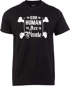 To ERR Is Human, To ARR Pirate | Funny Jolly Roger Pirate Flag Skull Crossbones Men Women T-Shirt