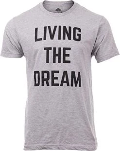 Living The Dream | Funny Saying Phrase Comment Joke Graphic T-Shirt For Men Women