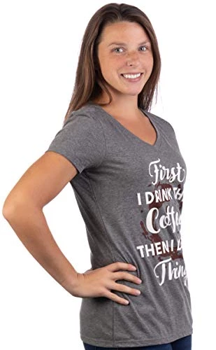 First I Drink The Coffee, Then I Do The Things | Funny Cute Saying Women's V-Neck T-Shirt 5 First I Drink The Coffee, Then I Do The Things | Funny Cute Saying Women's V-Neck T-Shirt - Image 3